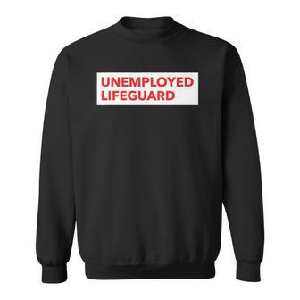 Funny Unemployed Lifeguard Life Guard Sweatshirt | Mazezy