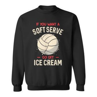 Funny Volleyball If You Want A Soft Serve Volleyball Men Women Sweatshirt Graphic Print Unisex - Thegiftio UK