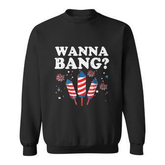 Funny Wanna Bang 4Th Of July Patriotic Fireworks Director Sweatshirt - Monsterry UK