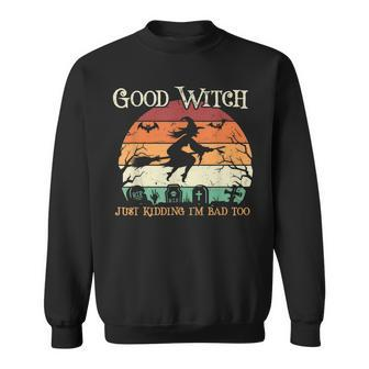 Funny Witch Halloween Good Witch Just Kidding Sweatshirt - Seseable