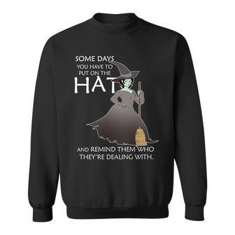 Funny Witch Some Day You Have To Put On The Hat Tshirt Sweatshirt - Monsterry