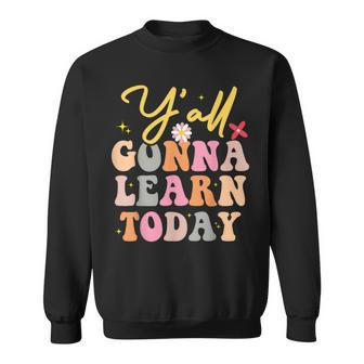 Funny Yall Gonna Learn Today Teacher First Day Of School Sweatshirt - Thegiftio UK
