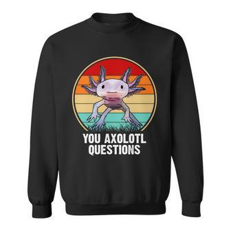 Funny You Axolotl Questions Tshirt Sweatshirt - Monsterry DE