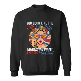 Funny You Look Like The 4Th Of July Makes Me Want A Hot Dog Sweatshirt - Monsterry DE