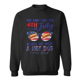 Funny You Look Like The 4Th Of July Makes Me Want A Hot Dog V2 Sweatshirt - Seseable
