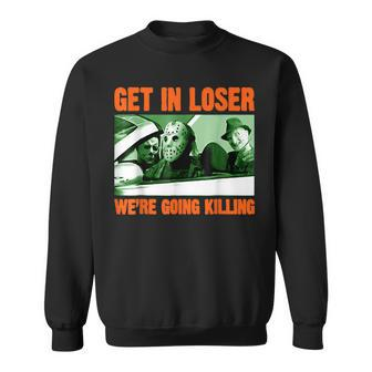 Get In Loser We’Re Going Killing Horror Characters Halloween Men Women Sweatshirt Graphic Print Unisex - Thegiftio UK