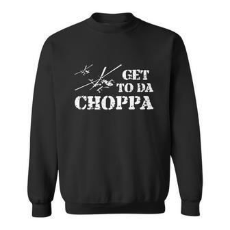 Get To Da Choppa Tshirt Sweatshirt - Monsterry AU