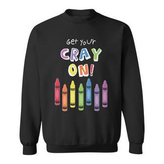 Get Your Cray On Crayon Tshirt Sweatshirt - Monsterry