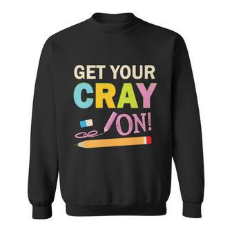 Get Your Cray On Funny School Student Teachers Graphics Plus Size Premium Shirt Sweatshirt - Monsterry DE