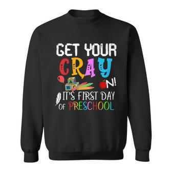 Get Your Cray On Its First Day Of Preschool Sweatshirt - Monsterry