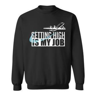 Getting High Is My Job Aviation Funny Pilot Gift Sweatshirt - Seseable