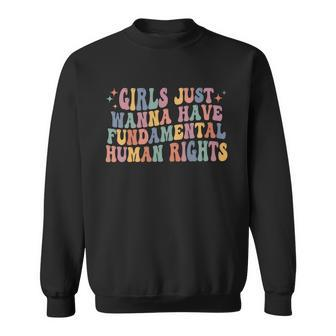 Girls Just Wanna Have Fun Fundamental Human Rights Sweatshirt - Monsterry AU