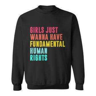 Girls Just Wanna Have Fundamental Human Rights Feminist Pro Choice Sweatshirt - Monsterry DE