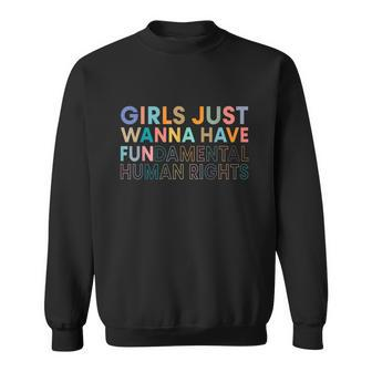 Girls Just Wanna Have Fundamental Rights For Choice Sweatshirt - Monsterry