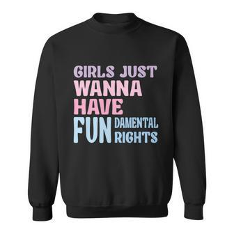 Girls Just Wanna Have Fundamental Rights V4 Sweatshirt - Monsterry CA