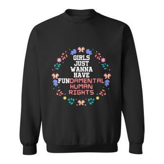 Girls Just Want To Fundamental Human Rights Womens Rights Feminist Sweatshirt - Monsterry