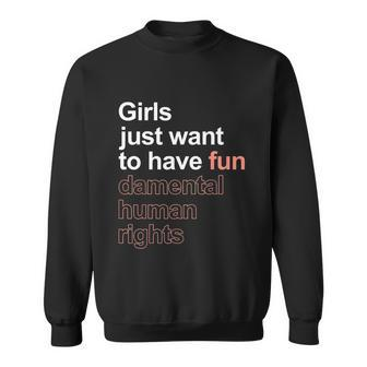 Girls Just Want To Have Fundamental Human Rights Feminist Sweatshirt - Monsterry