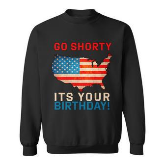 Go Shorty Its Your Birthday America 4Th Of July Sweatshirt - Monsterry