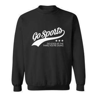 Go Sports Funny Sweatshirt - Monsterry