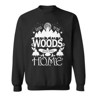Go To The Woods Is Going Home Graphic Design Printed Casual Daily Basic Sweatshirt - Thegiftio UK