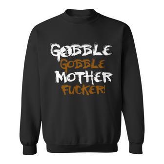 Gobble Mother Fucker Sweatshirt - Monsterry