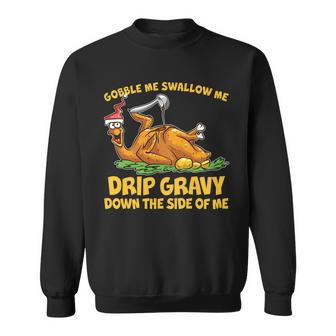 Gobble Swallow Me Drip Gravy Down The Side Of Me Turkey Tshirt Sweatshirt - Monsterry UK
