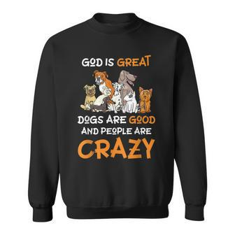 God Is Great Dogs Are Good And People Are Crazy Dog Lover Men Women Sweatshirt Graphic Print Unisex - Thegiftio UK