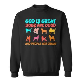 God Is Great Dogs Are Good And People Are Crazy Dog Lover Men Women Sweatshirt Graphic Print Unisex - Thegiftio UK