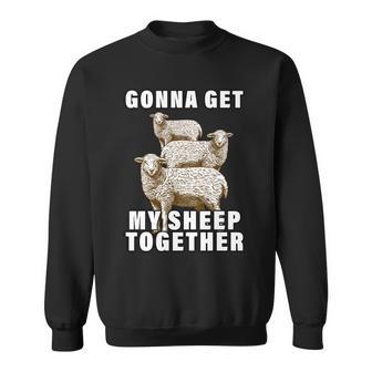 Gonna Get My Sheep Together Sweatshirt - Monsterry