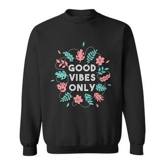 Good Vibes Only Flower Sweatshirt - Monsterry