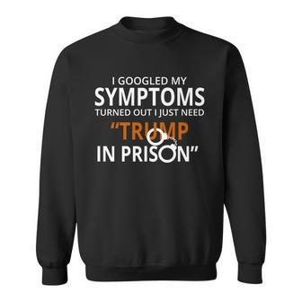 Googled My Symptoms Need Trump In Prison Sweatshirt - Monsterry AU