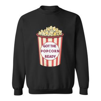 Got The Popcorn Ready Movie Night Sweatshirt - Thegiftio UK
