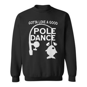 Gotta Love A Good Pole Dance Fishing Tshirt Sweatshirt - Monsterry UK