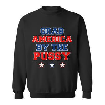 Grab America By The Pussy Donald Trump President Sweatshirt - Monsterry