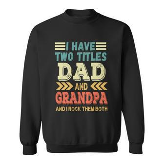 Grandpa Fathers Day Quote I Have Two Titles Dad And Grandpa Cute Gift Sweatshirt - Monsterry UK