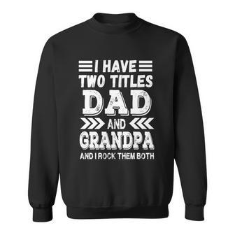 Grandpa Fathers Day Quote I Have Two Titles Dad And Grandpa Gift Sweatshirt - Monsterry CA