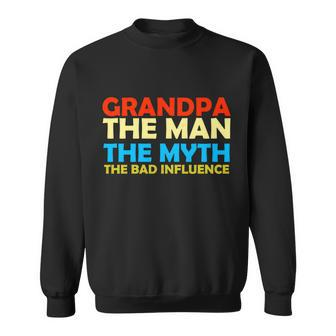 Grandpa The Man The Myth The Bad Influence Tshirt Sweatshirt - Monsterry CA