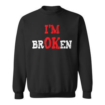 Grief Keepsake Im Ok Invisible Illness Im Broken Sweatshirt - Seseable