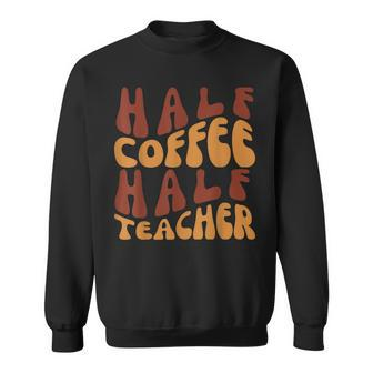 Half Coffee Half Teacher Funny Teacher Inspirational Retro V3 Sweatshirt - Seseable