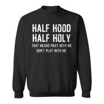 Half Hood Half Holy V2 Sweatshirt - Seseable