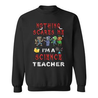 Halloween Science Teacher Apparel Nothing Scares Me Men Women Sweatshirt Graphic Print Unisex - Thegiftio