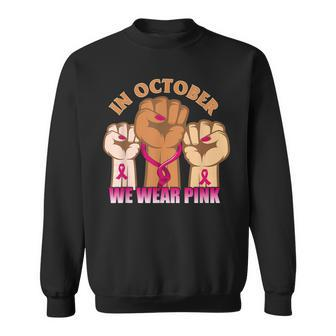 Hand In Month We Wear Pink Breast Cancer Awareness Month Men Women Sweatshirt Graphic Print Unisex - Thegiftio UK