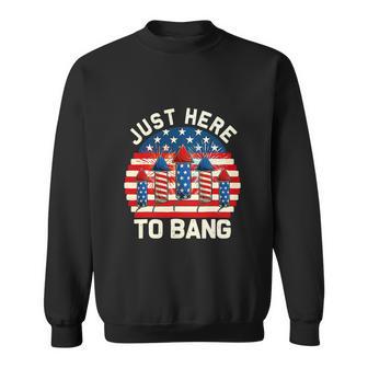 Happy 4Th Of July I’M Just Here To Bang Fireworks Sweatshirt - Monsterry UK