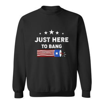 Happy 4Th Of July Just Here To Bang With Firecracker Sweatshirt - Monsterry DE