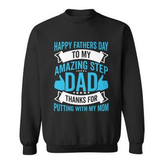 Happy Fathers Day To My Amazing Step Dad Thanks For Putting With My Mom Sweatshirt - Monsterry