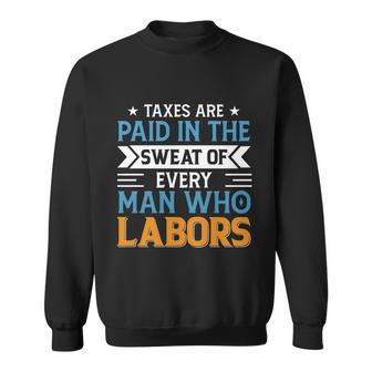 Happy Labor Day Tshirttaxes Paid In The Sweat Of Every Man Who Labors Graphic Design Printed Casual Daily Basic Sweatshirt - Thegiftio UK