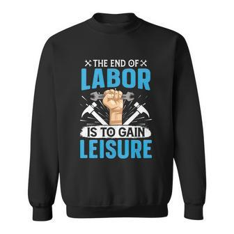 Happy Labor Day Tshirtthe End Of Labor Is To Gain Leisure Graphic Design Printed Casual Daily Basic Sweatshirt - Thegiftio UK