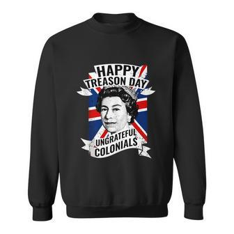 Happy Treason Day Ungrateful Colonials Funny 4Th Of July V2 Sweatshirt - Monsterry