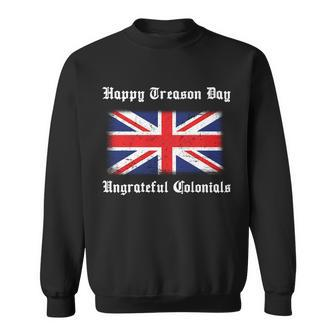 Happy Treason Day Ungrateful Colonials Sweatshirt - Monsterry CA