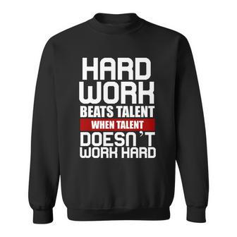 Hard Work Beats Talent When Talent Doesnt Work Hard Sweatshirt - Monsterry